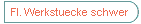 Fl. Werkstuecke schwer