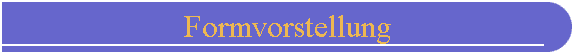 Formvorstellung