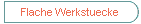 Flache Werkstuecke